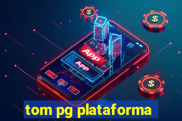 tom pg plataforma